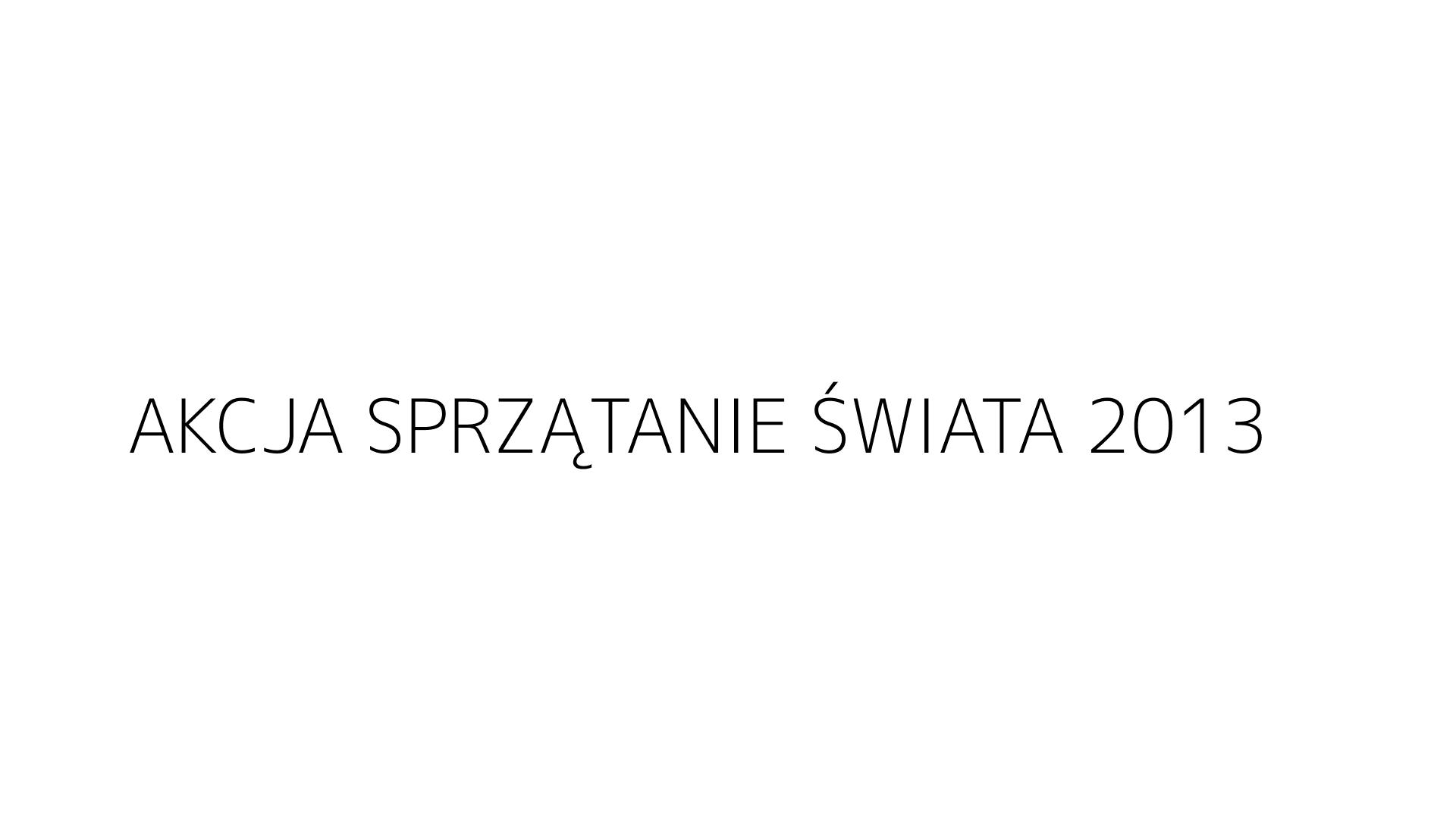 AKCJA SPRZĄTANIE ŚWIATA 2013